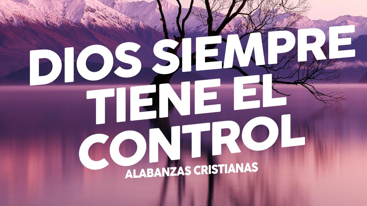 M&uacute;sica Cristiana Dios Siempre Tiene El Control - Mix M&uacute;sica de Adoraci&oacute;n Para Dios - Adoraci&oacute;n 2024