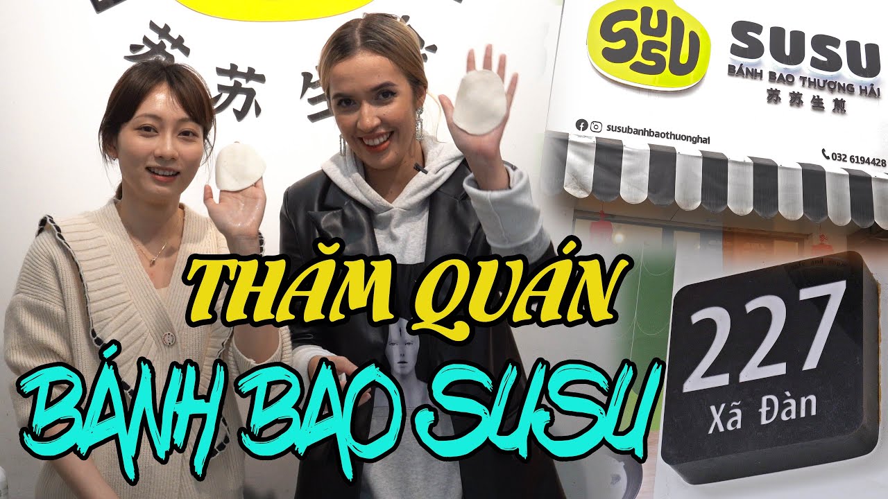 Thăm quán nàng dâu Trung Quốc ở Việt Nam - SUSU BÁNH BAO THƯỢNG HẢI | HÀNG XÓM TÂY