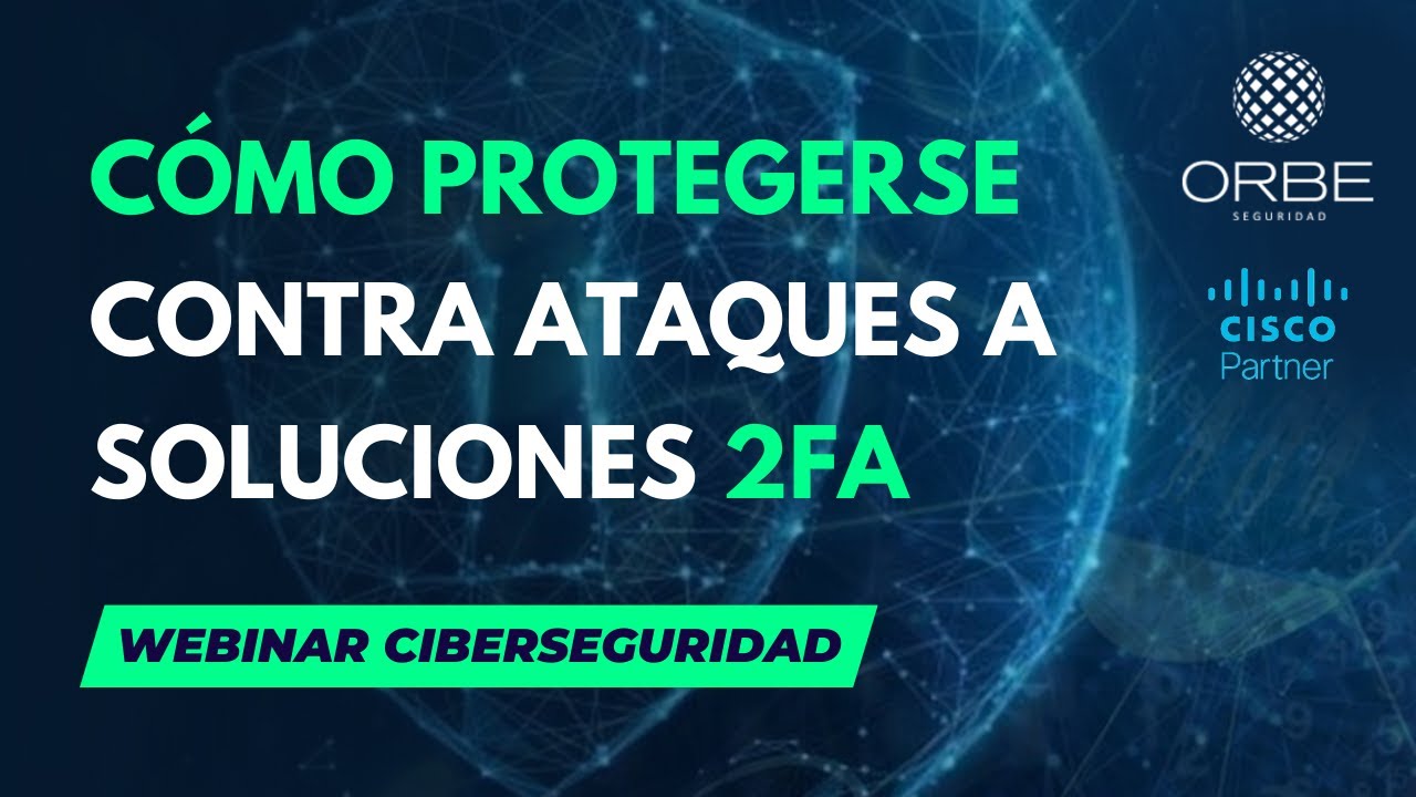 Webinar Seguridad - Cómo protegerse contra ataques a soluciones 2FA