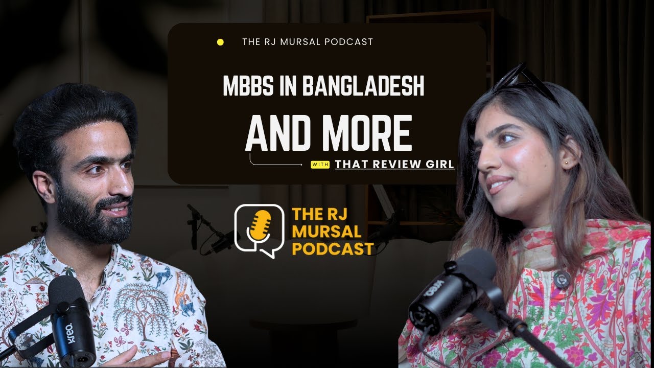 Bangladesh MBBS and More with That Review Girl || The RJ Mursal Podcast||