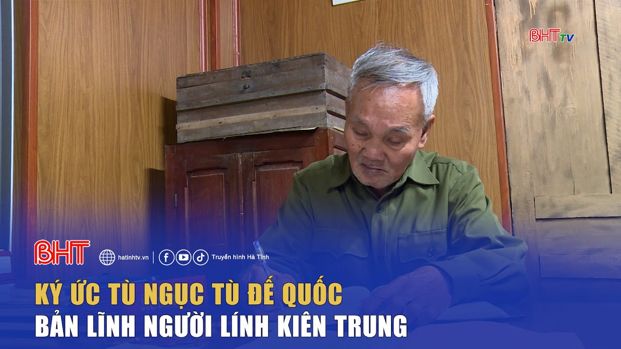 Ký ức tù ngục tù đế quốc - Bản lĩnh người lính kiên trung | Ký ức và hiện tại