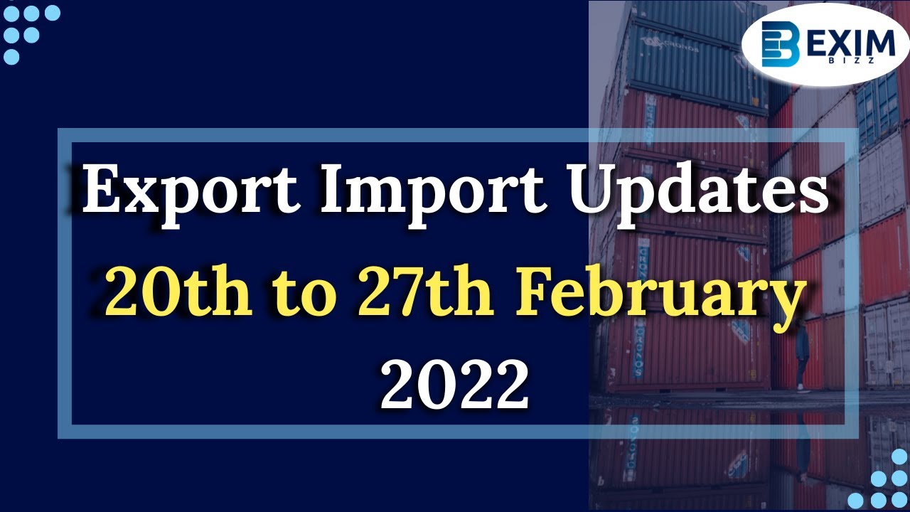 Export Import Updates 21st Feb to 28th Feb 2022