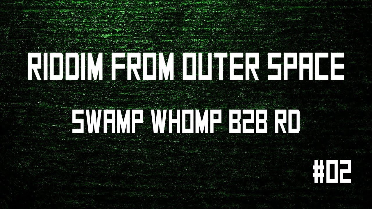 Riddim From Outer Space #02 - Swamp Whomp B2B RD [Free Download at 1k Views]