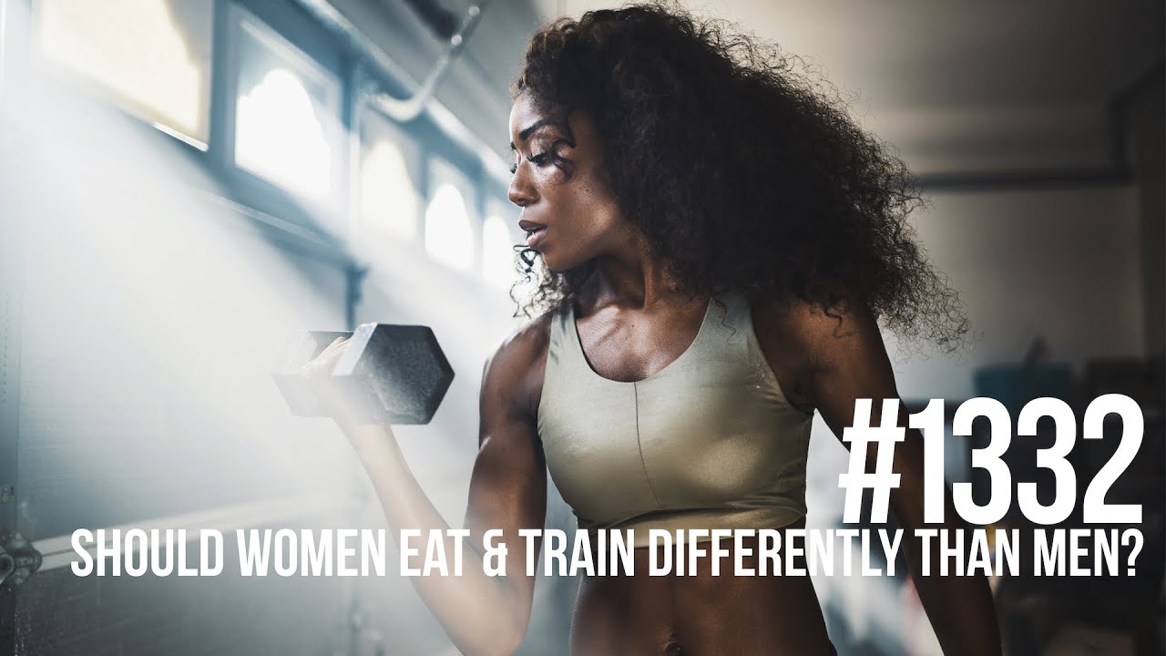 #1332: Should Women Eat & Train Differently Than Men for Fat Loss & Muscle Building?