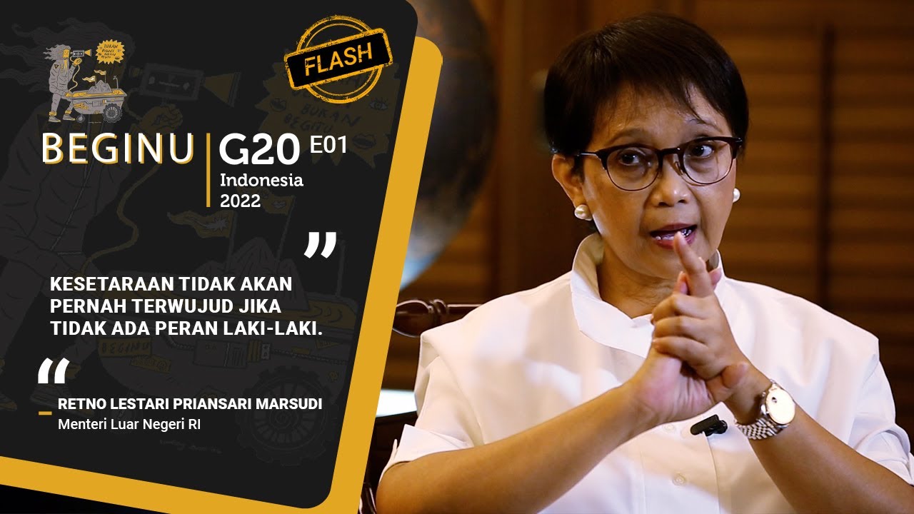 BEGINU [FLASH] G20 E1 (Part 3): Retno Marsudi, Kesetaraan Perempuan, dan Inklusivitas
