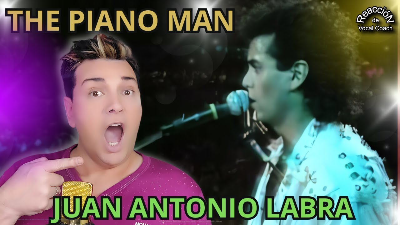 REACCIÓN / REACTION JUAN ANTONIO LABRA * THE PIANO MAN * POR ADRY VACHET VOCAL COACH