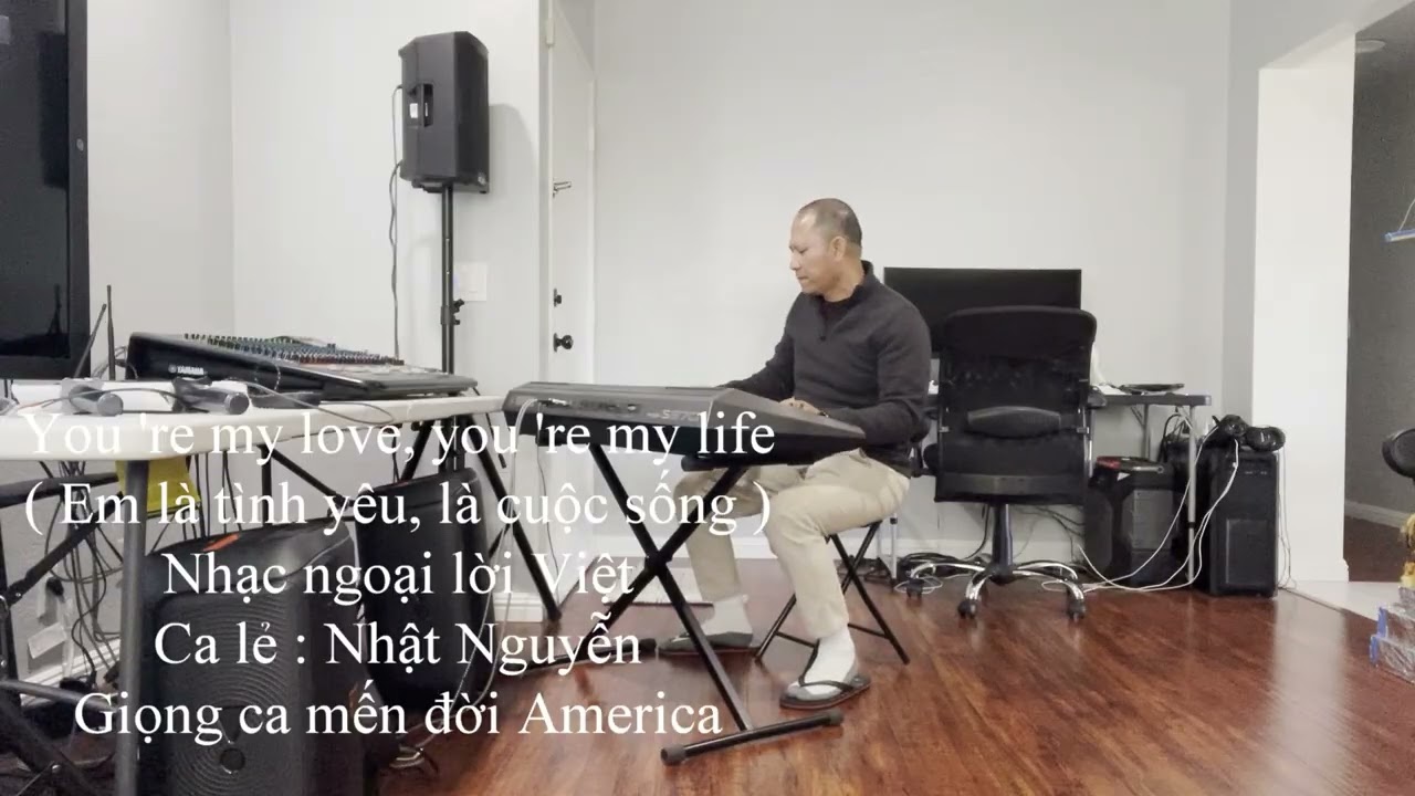 Em là tình yêu, là cuộc sống ( You 're my love, you 're my life ) Ca lẻ : Nhật Nguyễn