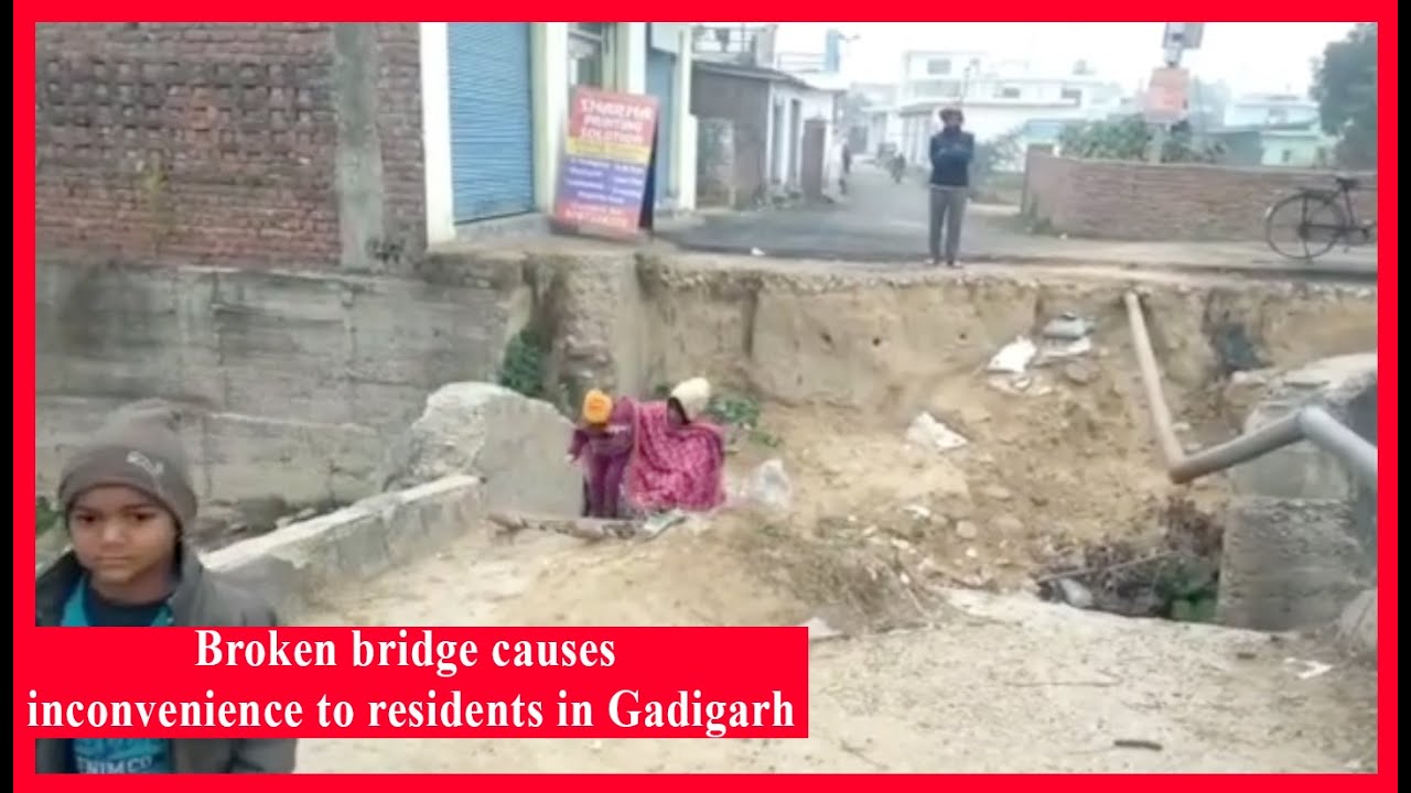 Broken bridge causes inconvenience to residents in Gadigarh
