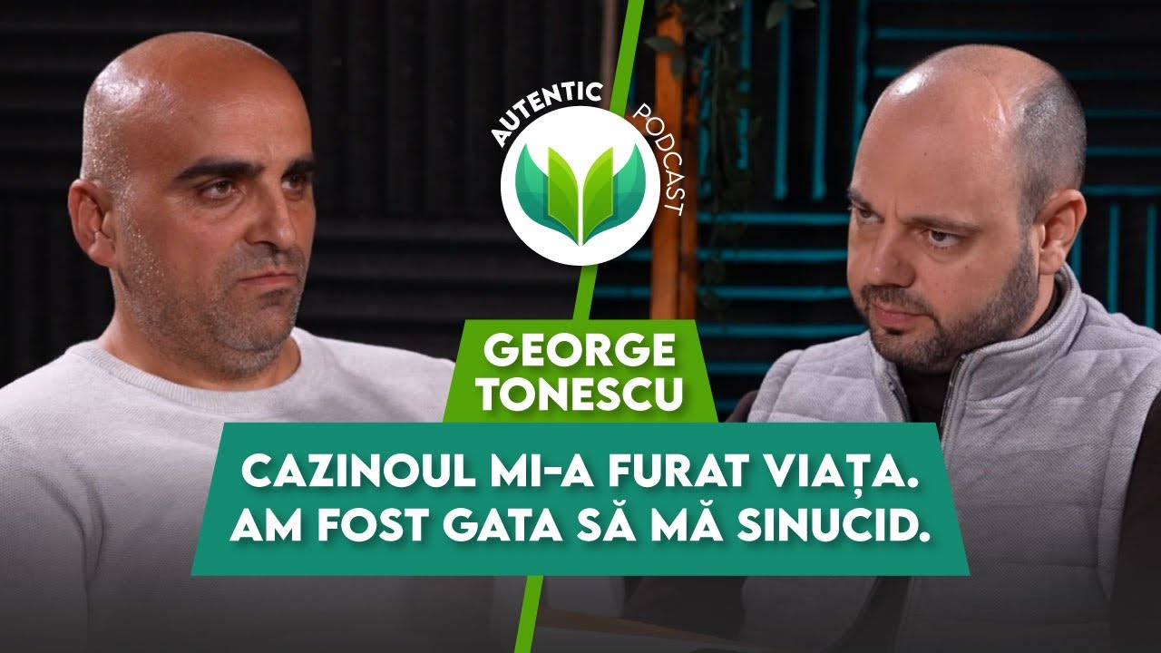 Jocurile de noroc m-au aruncat în stradă |AUTENTICpodcast#113 cu George Tonescu