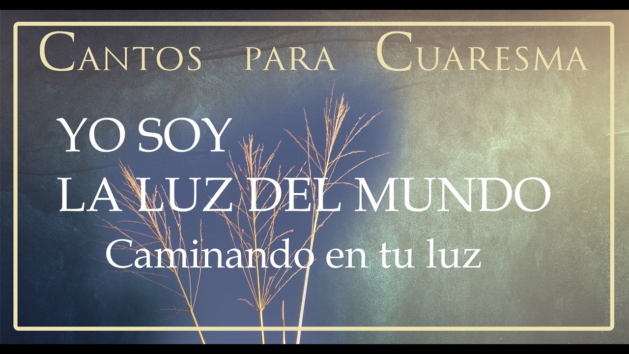 CANTO PARA 4º DOMINGO DE CUARESMA - CAMINANDO EN TU LUZ - TIEMPO DE CUARESMA