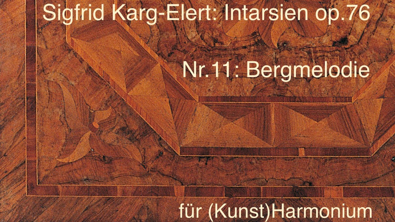 Sigfrid Karg-Elert: Intarsien op.76 -15 kleine Charakterstücke für Harmonium  Nr.11 Bergmelodie