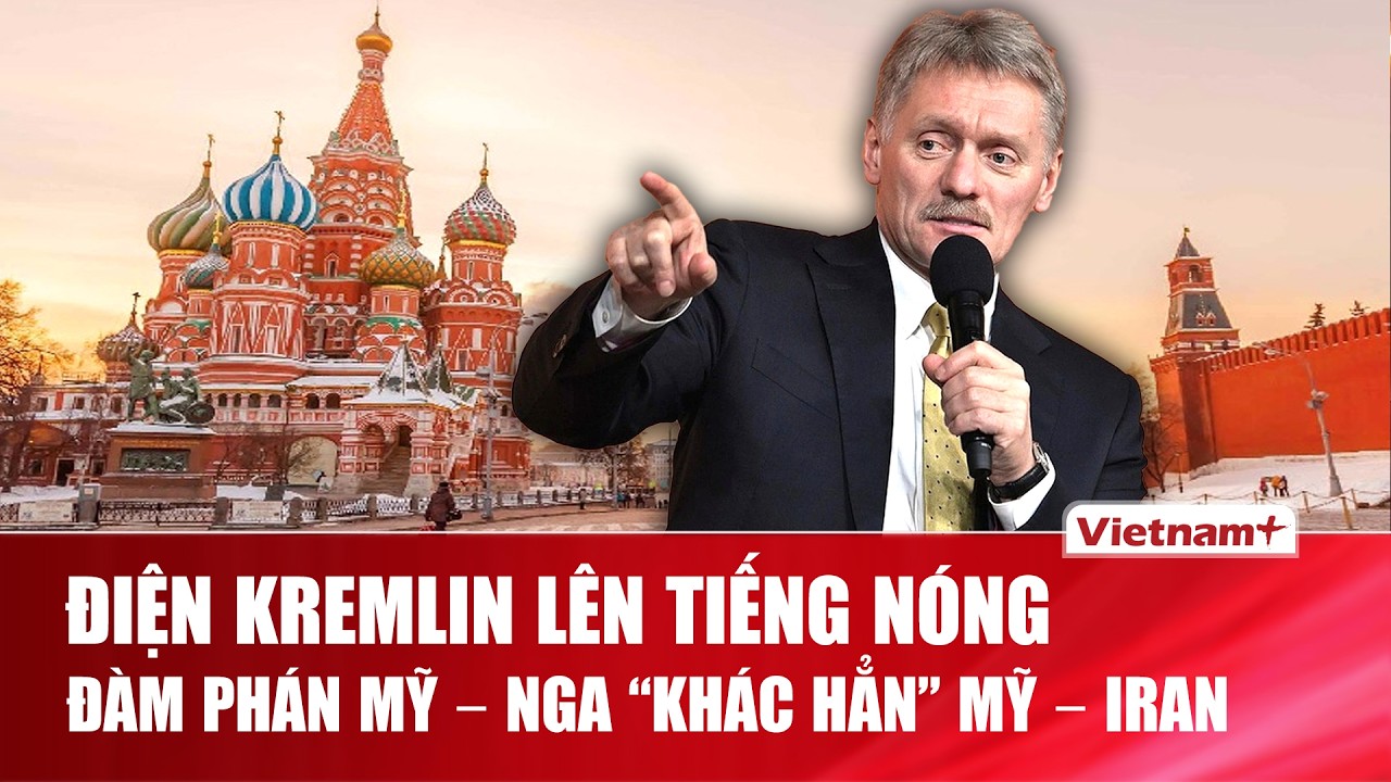 Điện Kremlin bá bỏ hoàn toàn lo ngại “vết xe Iran”, khẳng định đàm phán với Mỹ hoàn toàn khác biệt