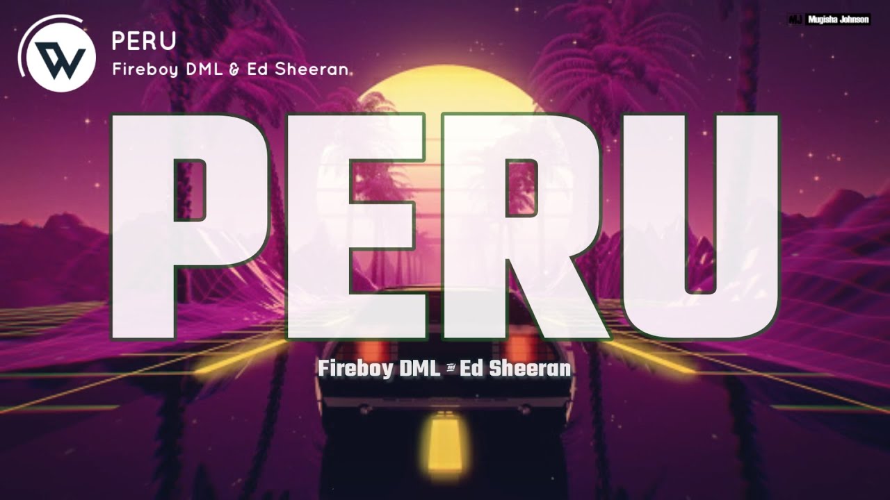 Ed Sheeran & Fireboy, DML - PERU (Official Music Lyrics)