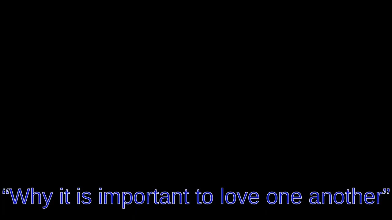 “Why it is important to love one another”