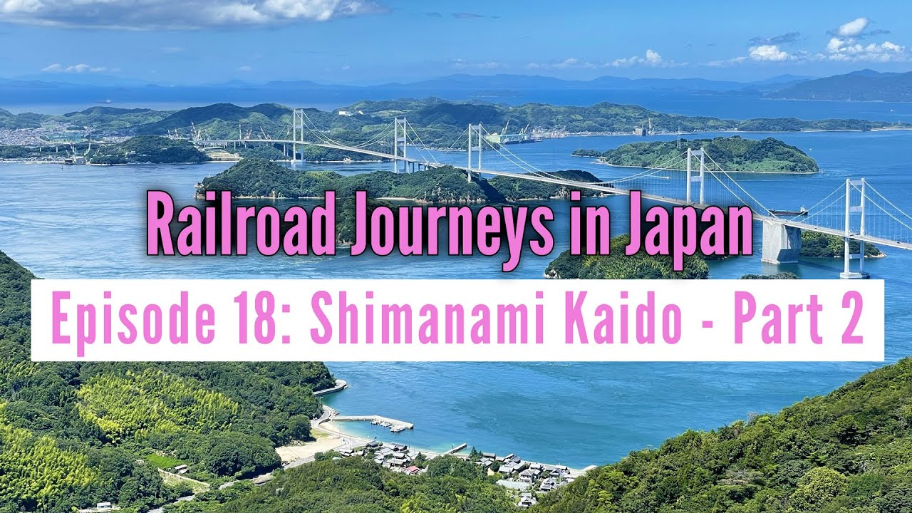 Railroad Journeys in Japan | Episode 18: Shimanami Kaido Part 2, Seto Inland Sea