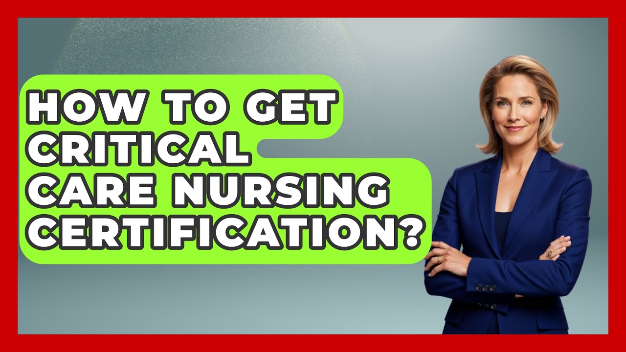 How To Get Critical Care Nursing Certification? - Nursing Knowledge Exchange