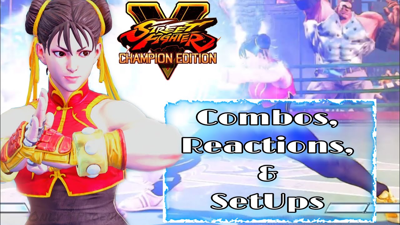 Chun Li - Combos, Reactions, and SetUps - SFV CE