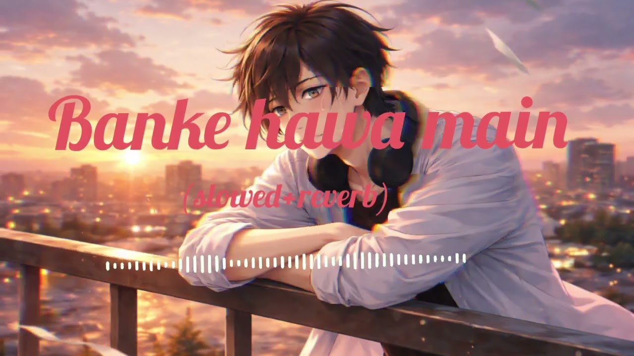 BANKE HAWA MAIN ♥️❤️|SAD SONG|AI SAD SONG [SLOWED+REVERB]SAD ☹️☹️☹️🥺😞
