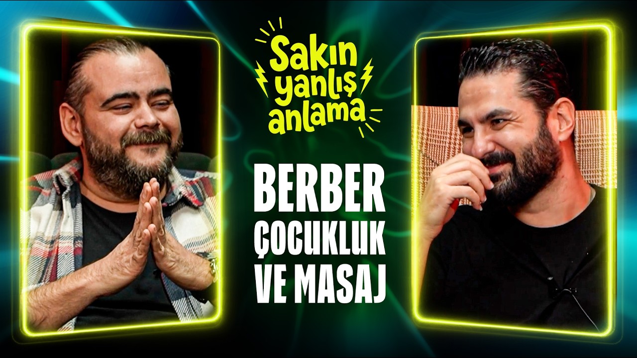 Sakın Yanlış Anlama | Berber, Çocukluk ve Masaj