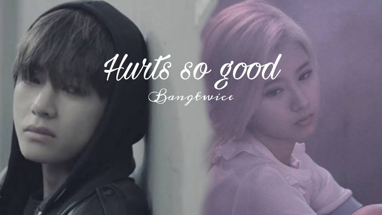 Bangtwice Hurts So Good FMV