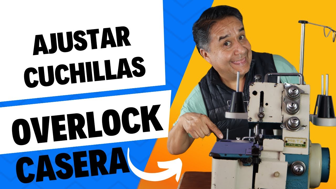 COMO AJUSTAR CUCHILLAS DE MAQUINA OVERLOCK CASERA