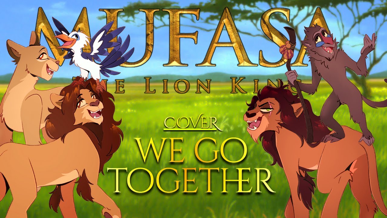 WE GO TOGETHER - 𝘔𝘜𝘍𝘈𝘚𝘈: 𝘛𝘏𝘌 𝘓𝘐𝘖𝘕 𝘒𝘐𝘕𝘎 [GROUP COVER]