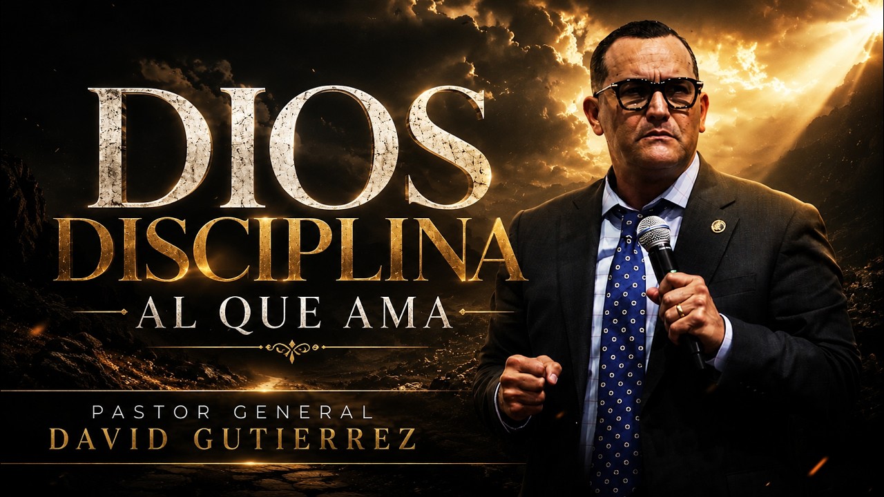 Dios Disciplina Al Que Ama || Pastor General David Gutierrez