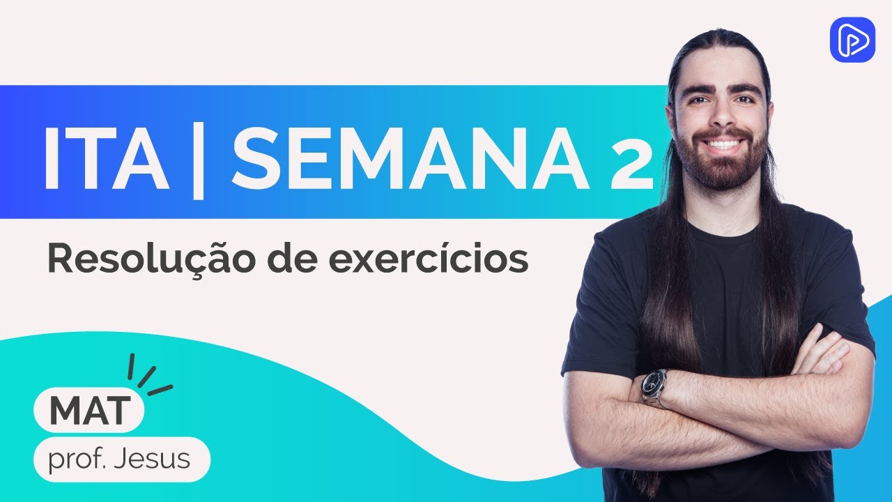 RESOLUÇÃO DE EXERCÍCIOS DA SEMANA 2 | TURMA ITA/IME | MATEMÁTICA | prof. Jesus