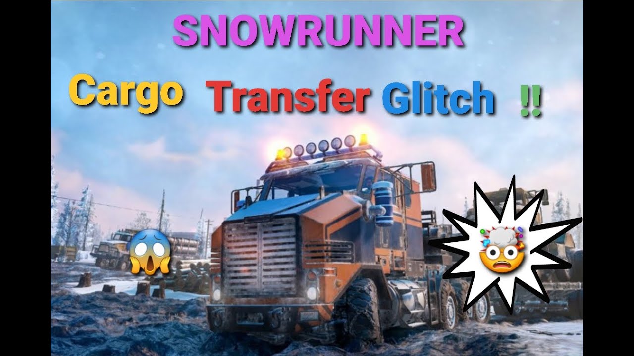 Snowrunner Truck Cargo Transfer Glitch PS4/XB1/PC
