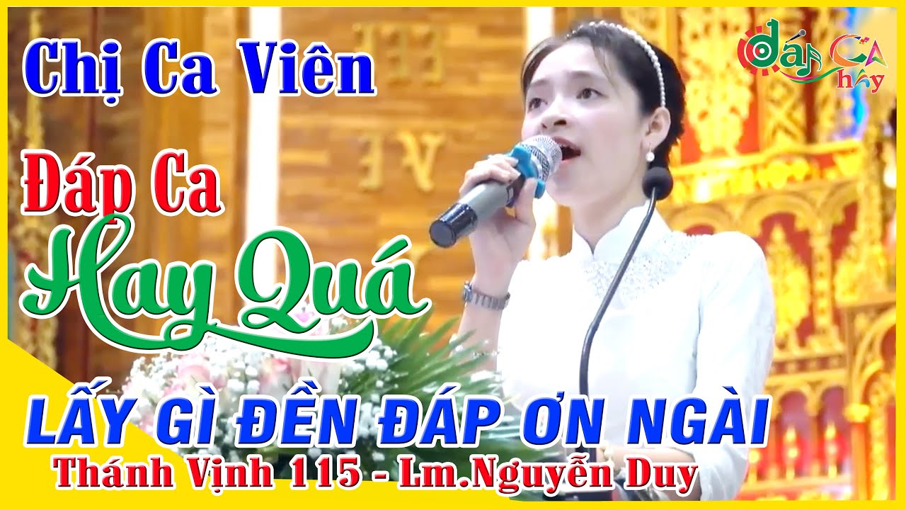 💚CON LẤY GÌ ĐỀN ĐÁP ƠN NGÀI ƠI ►Thánh Vịnh 115 💦Chị Ca Viên Hát Đáp Ca HAY QUÁ