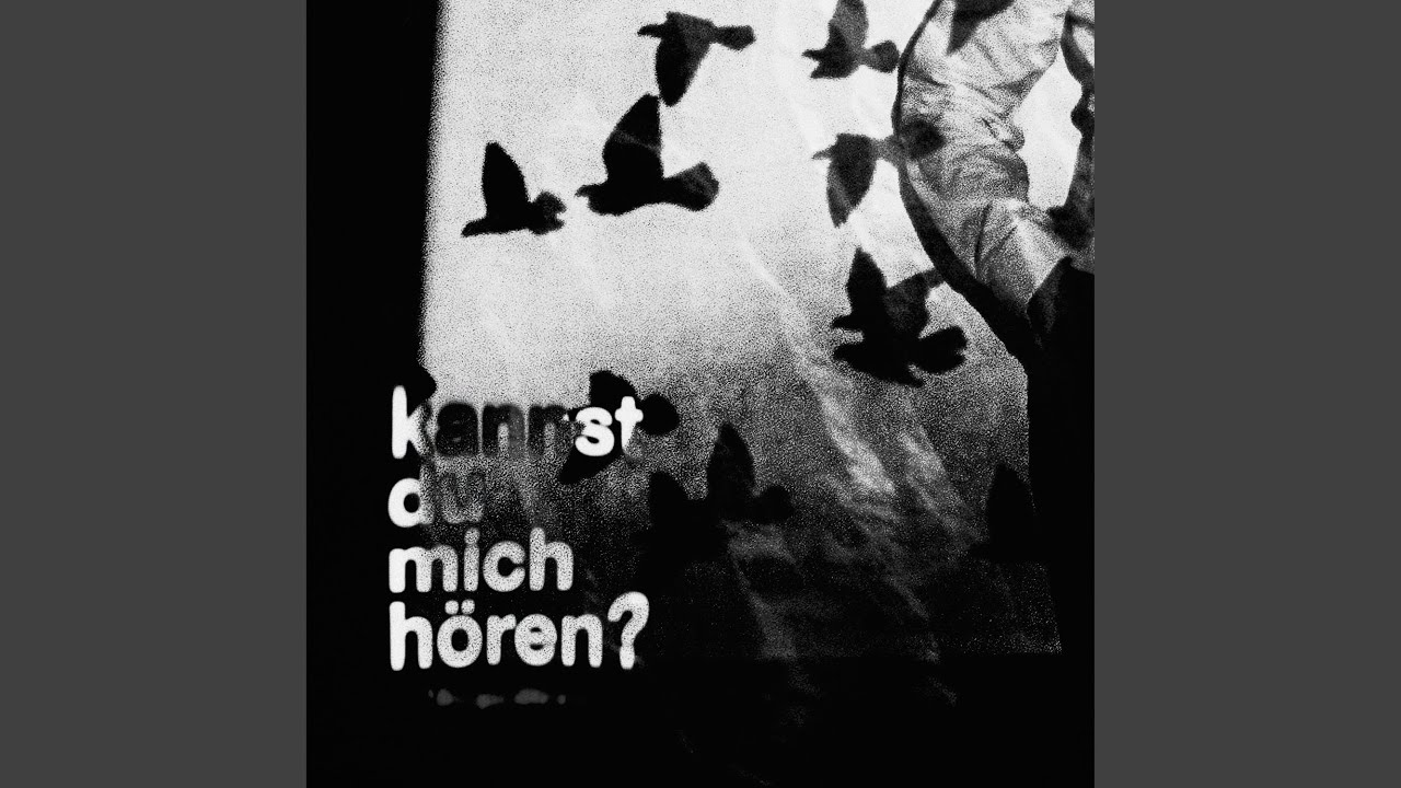 KANNST DU MICH HÖREN?