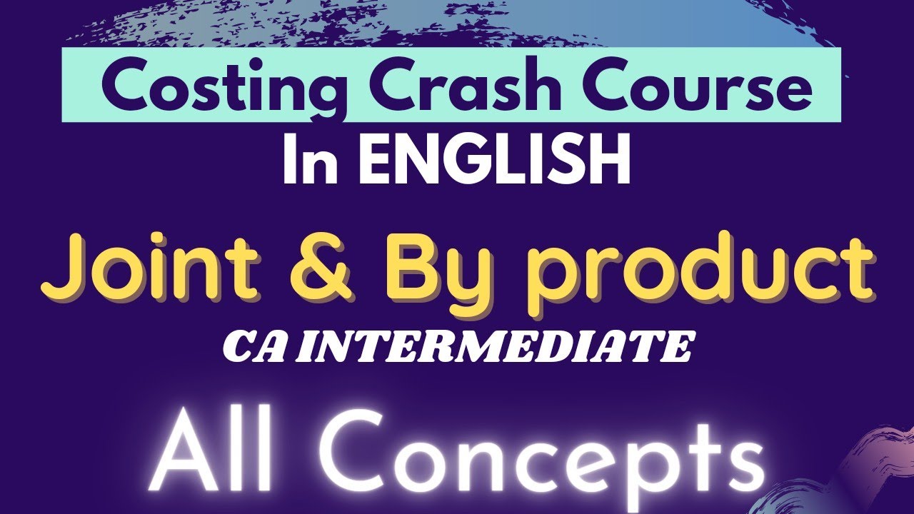 JOINT & BY PRODUCT - All concepts in just 15 mins (in ENGLISH) || Costing Crash course - CA Inter