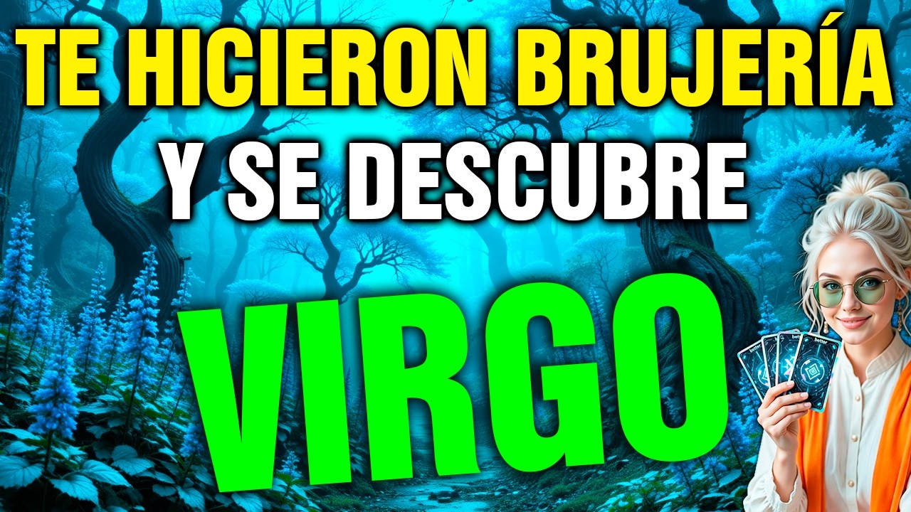 virgo 😨 UNA MUJER CERCANA TE HIZO BRUJERÍA 🧿 HOY SE LE ROMPE TODO EL MAL Y CAE SU KARMA