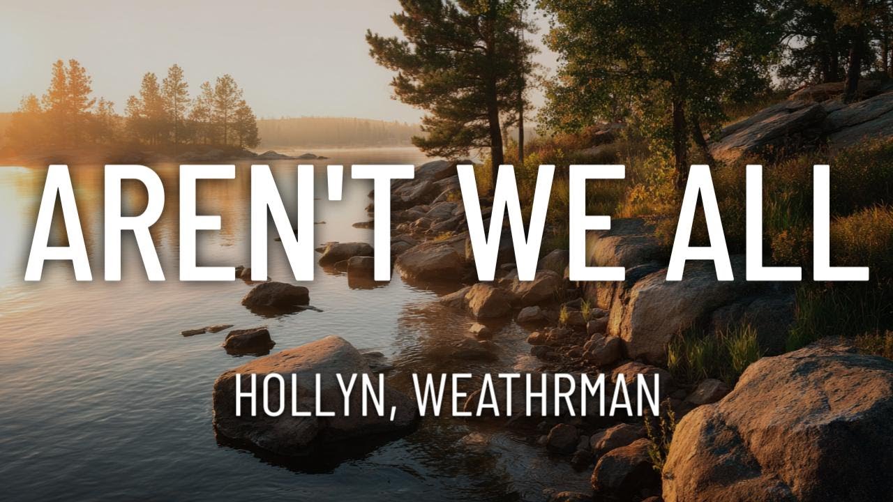 Hollyn - Aren't We All ft. Weathrman (Lyrics)