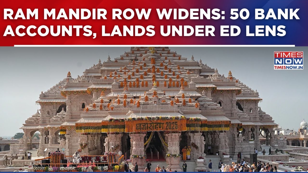 Ram Mandir Donation Probe Widens | 50 Bank Accounts, Land Deals & Fund Transfers Under ED Lens