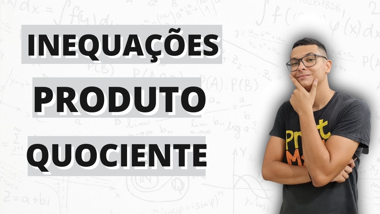 APRENDA INEQUAÇÕES PRODUTO E QUOCIENTE NESSA AULA AGORA !!