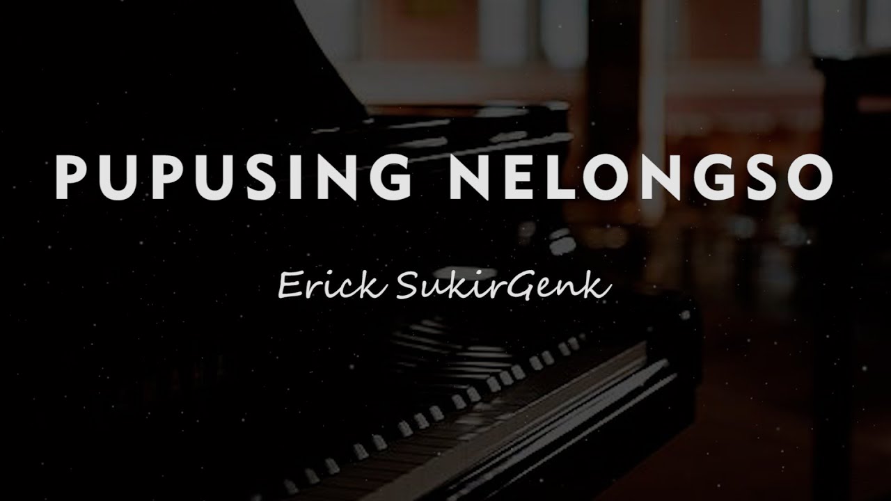 PUPUSING NELONGSO // Erick SukirGenk //KARAOKE PIANO AKUSTIK