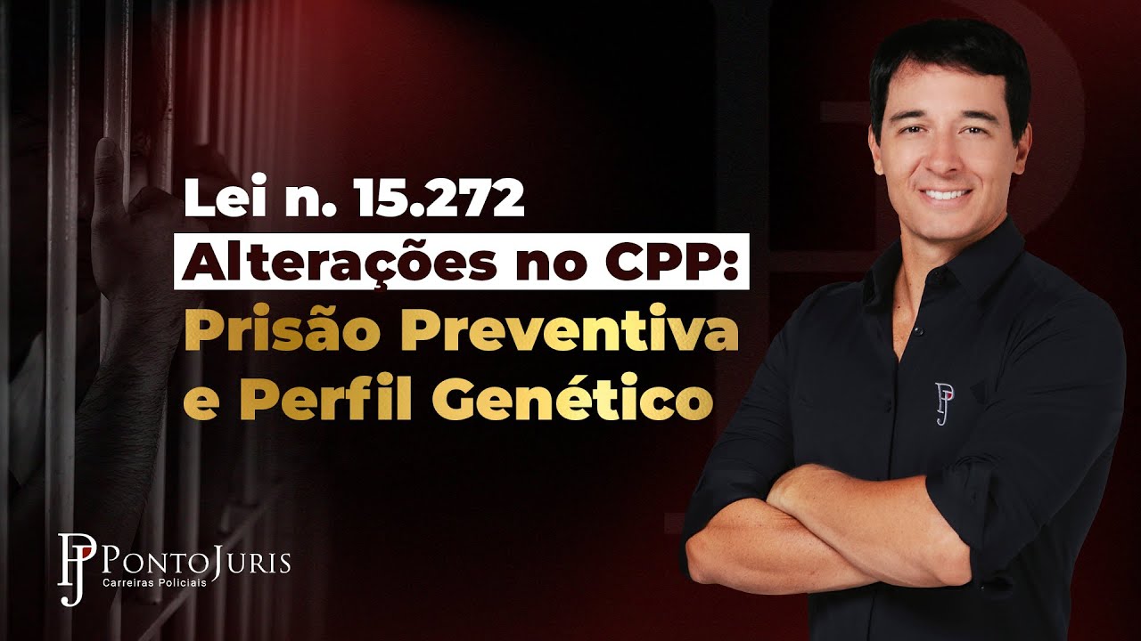 Lei n. 15.272 - Alterações no CPP: Prisão Preventiva e Perfil Genético