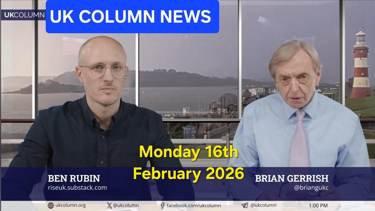 UK COLUMN NEWS - Monday 16th February 2026.
