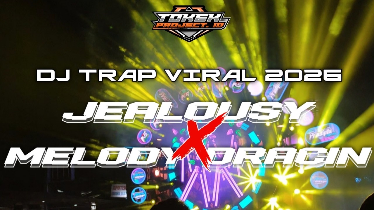 DJ TRAP JEALOUSY X MELODY DRACIN II VIRAL TIKTOK 2026 II TOKEKPROJECT.ID