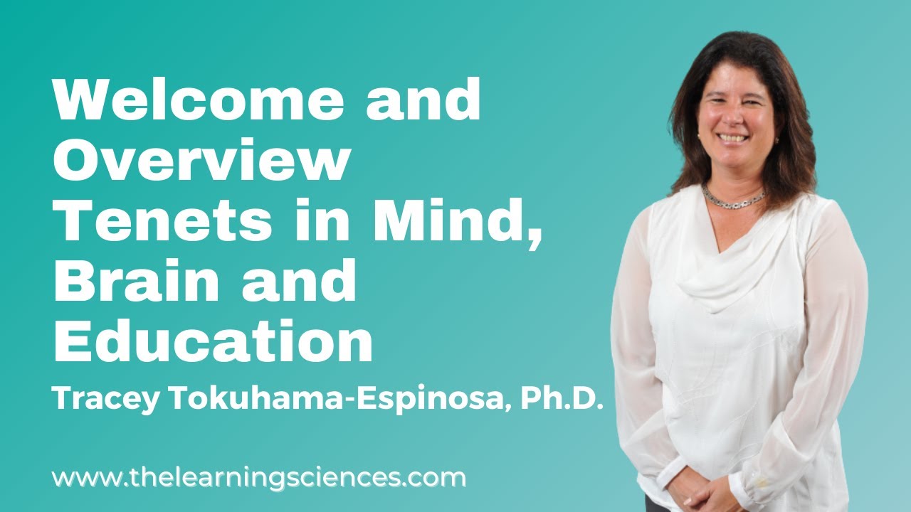 Welcome and Overview Tenets in Mind, Brain, and Education by Tracey Tokuhama-Espinosa, Ph.D.