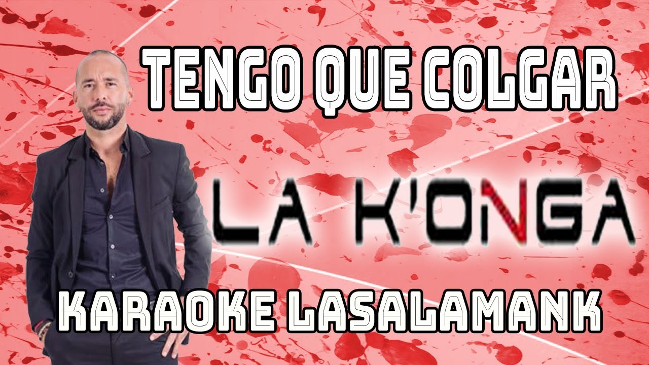 TENGO QUE COLGAR - LA KONGA (karaoke)