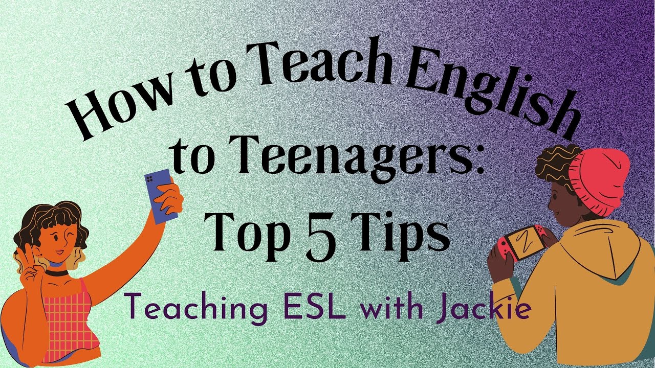 How to Teach English to Teenagers: Top 5 Tips for ESL/EFL Teachers | Fun Games for Teens