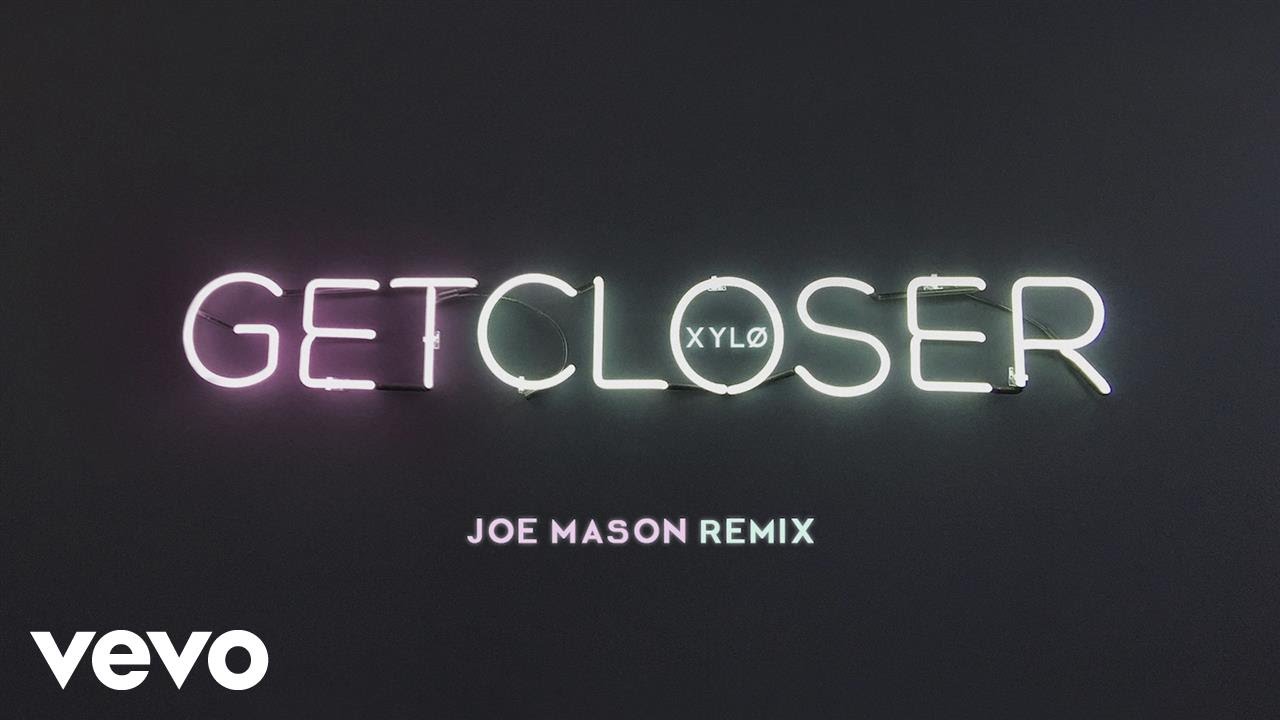 XYLØ - Get Closer (Joe Mason Remix) [Audio]