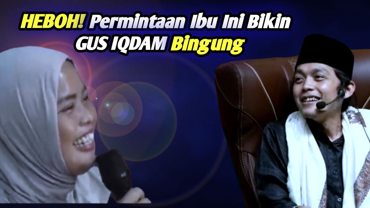 HEBOH! Permintaan Ibu Ini Asli Bikin GUS IQDAM Bingung || Tanya Jawab Gus Iqdam Terbaru