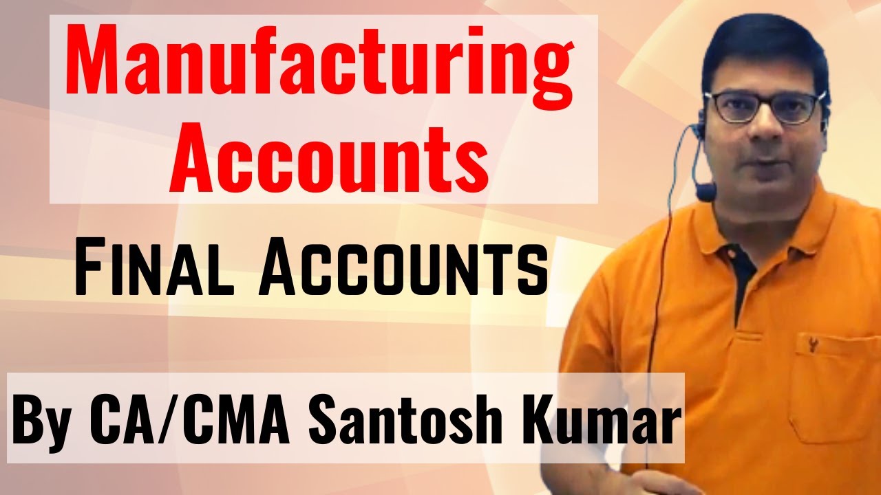 Manufacturing Accounts | Final Accounts | By CA/CMA Santosh Kumar