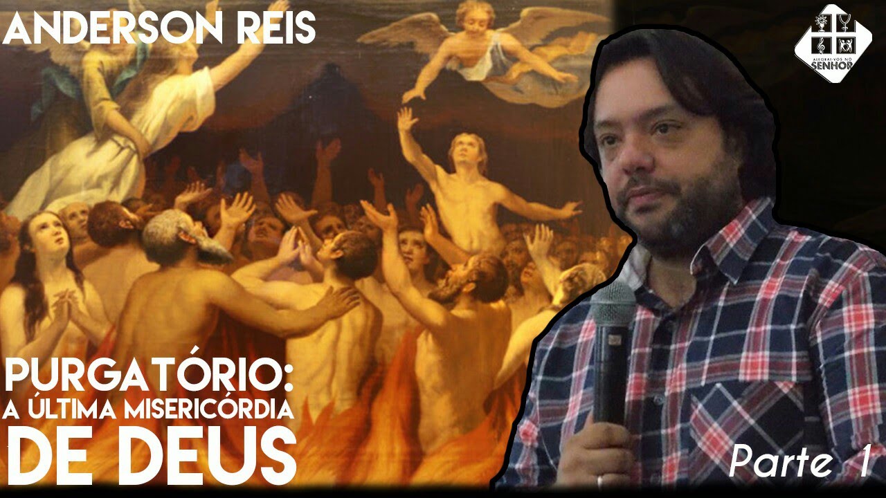Anderson Reis - Purgatório, última misericórdia de Deus - parte 1