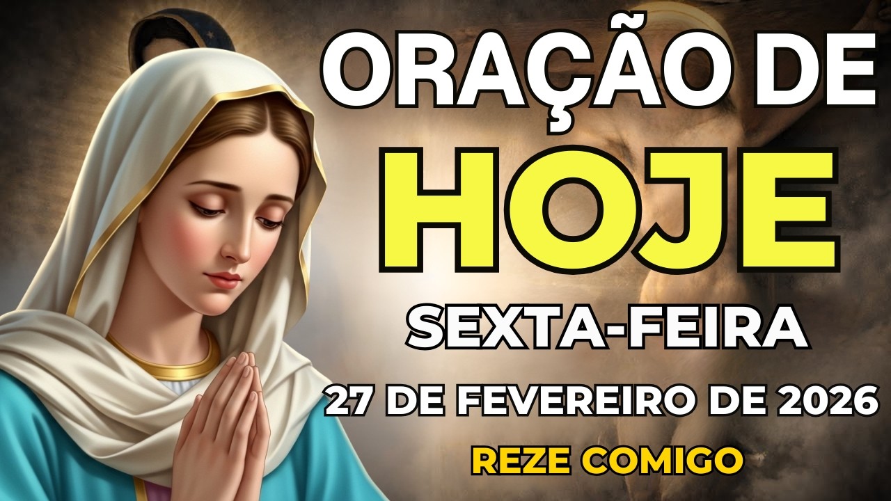 ORAÇÃO DE HOJE PODEROSA (27 DE FEVEREIRO) DEUS TRAZ ALÍVIO E LIBERTAÇÃO | SEXTA-FEIRA
