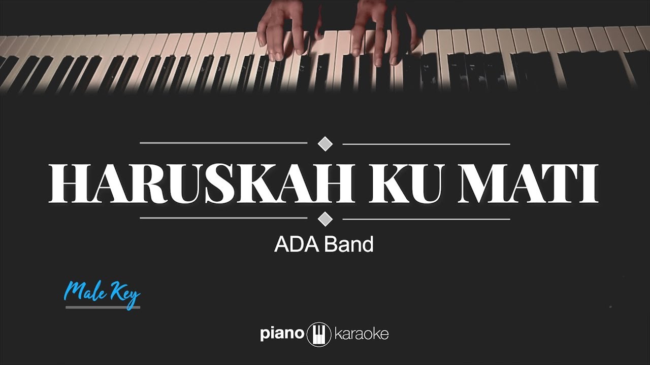 Haruskah Ku Mati (MALE KEY) ADA Band (KARAOKE PIANO)