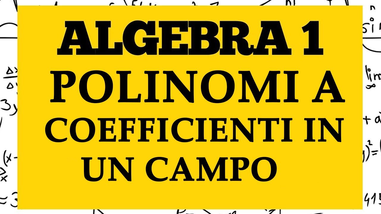 ALGEBRA 1 - Anello di polinomi a coefficienti in un campo - Lezione 68